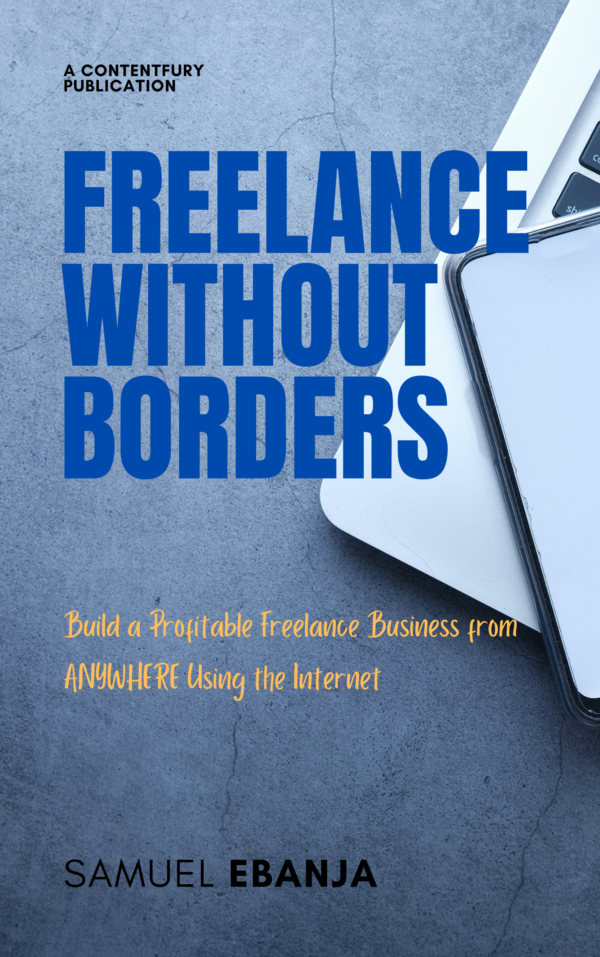 Freelance Without Borders: Building a Profitable Freelance Business from Anywhere Using the Internet